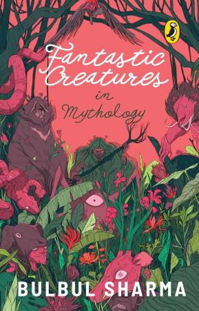 Book cover number 1 for Fantastic Creatures In Mythology written by Bulbul Sharma published by Puffin