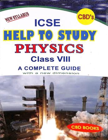 Book cover number 1 for CBDs ICSE Help To Study Physics Class 8 (A Complete Guide) written by Suprotim Dey published by CBD Books