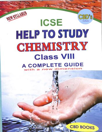Book cover number 1 for CBDs ICSE Help To Study Chemistry Class 8 (A Complete Guide) written by S. K. Ghosh published by CBD Books