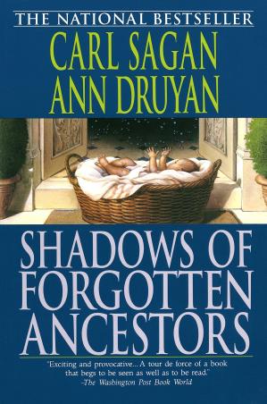 Book cover number 1 for Shadows Of Forgotten Ancestors written by Carl Sagan, Ann Druyan published by Ballantine Books