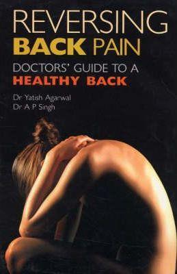 Book cover number 1 for Reversing Back Pain : Doctor's Guide To A Healthy Back written by A. P. Singh, Yatish Agarwal published by Orient Paper Back