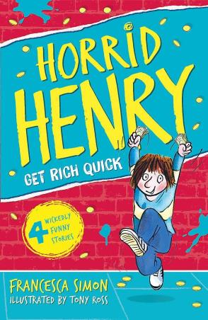 Book cover number 1 for Horrid Henry  Book 5 : Get Rich Quick written by Francesca Simon published by Orion Children's Books