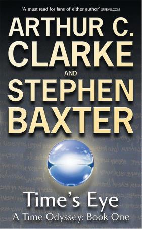 Book cover number 1 for Time's Eye (Time Odyssey : Book One) written by Stephen Baxter, Arthur C. Clarke published by Orion