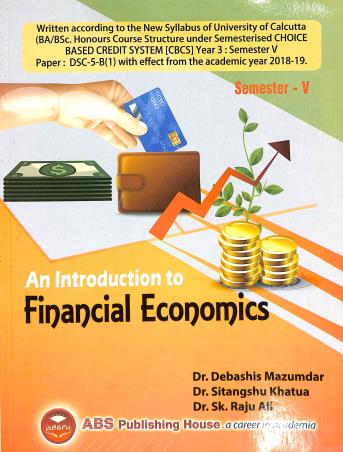 Book cover number 1 for An Introduction To Financial Economics Semester 5 written by Debashis Mazumdar, Sitangshu Khatua, Sk. Raju Ali published by ABS Publishing House