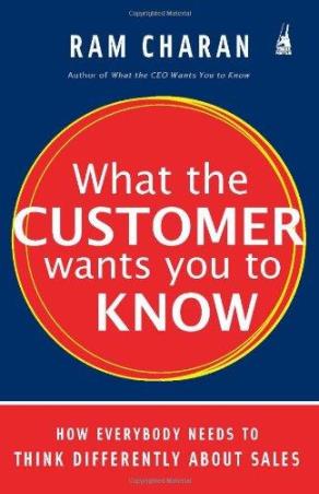 Book cover number 1 for What The Customer Wants You To Know : How Everybody Needs To Think Differently About Sales written by Ram Charan published by Penguin Random House