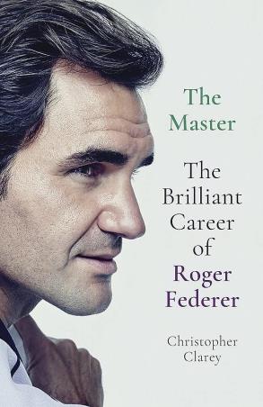 Book cover number 1 for The Master : The Brilliant Career Of Roger Federer written by Christopher Clarey published by John Murray