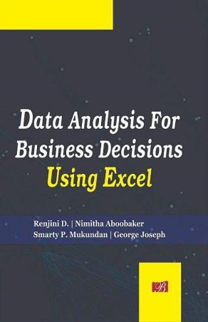 Book cover number 1 for Data Analysis For Business Decisions Using Excel written by George Joseph, Renjini D., Nimitha Aboobaker, Smarty P. Mukundan published by Bharti Publications