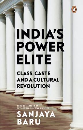 Book cover number 1 for India’s Power Elite : Caste, Class And Cultural Revolution written by Sanjaya Baru published by Penguin Random House