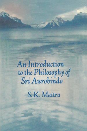 Book cover number 1 for An Introduction To The Philosophy Of Sri Aurobindo written by S. K. Maitra published by Sri Aurobindo Ashram Publication Department