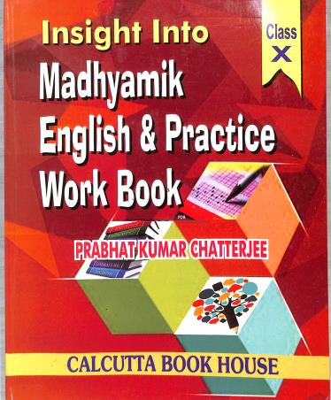 Book cover number 1 for Insight Into Madhyamik English & Practics Work Book 10 written by Prabhat Kumar Chatterjee published by Calcutta Book House