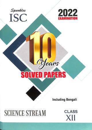 Book cover number 1 for Sparkles ISC 10 Years Solved Papers Science Stream Class 12 (2022 Examination) Including Bengali written by NA published by Sparkles Books & Packaging