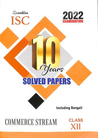 Book cover number 1 for Sparkles ISC 10 Years Solved Papers Commerce Stream Class 12 (2022 Examination) Including Bengali written by NA published by Sparkles Books & Packaging