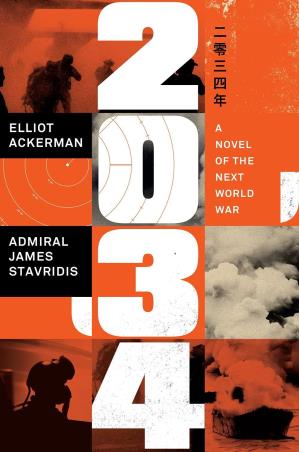 Book cover number 1 for 2034 : A Novel Of The Next World War written by Elliot Ackerman, James Stavridis published by Penguin Books