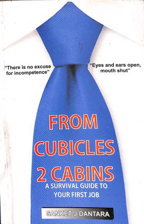 Book cover number 1 for From Cubicles 2 Cabins : A Survival Guide To Your First Job written by Sanket J. Dantara published by Srishti Publishers &  Distributors