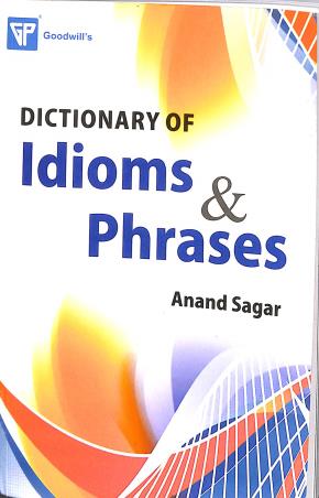 Book cover number 1 for Dictionary Of Idioms & Phrases written by Anand Sagar published by Goodwill Publishing House