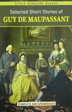 Book cover number 1 for Selected Short Stories of Guy De Maupassant (Little Scholarz Classic) written by Guy De Maupassant published by Little Scholarz Pvt. Ltd.