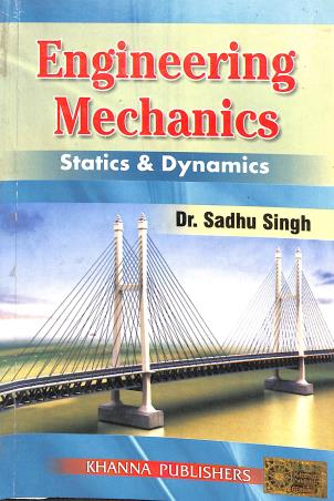Book cover number 1 for Engineering Mechanics (Statics & Dynamics) written by Sadhu Singh published by Khanna Publishers