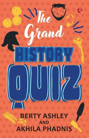 Book cover number 1 for The Grand History Quiz written by Berty Ashley, Akhila Phadnis published by Rupa Publications India