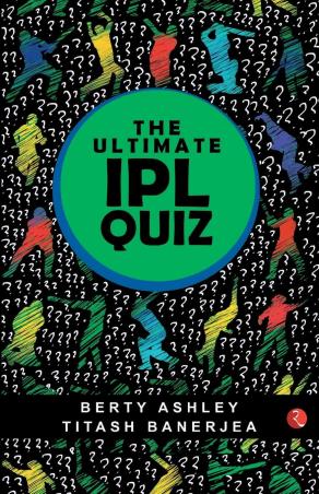 Book cover number 1 for The Ultimate IPL Quiz written by Berty Ashley, Titash Banerjea published by Rupa Publications India