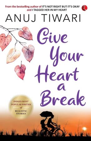 Book cover number 1 for Give Your Heart A Break written by Anuj Tiwari published by Rupa Publications India