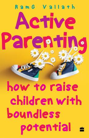 Book cover number 1 for Active Parenting: How To Raise Children With Boundless Potential written by Ram G. Vallath published by Harper Collins Publishers