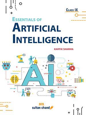 Book cover number 1 for Essentials Of Artificial Intelligence Class 9 written by Kartik Sharma published by Sultan Chand & Sons (P) Ltd