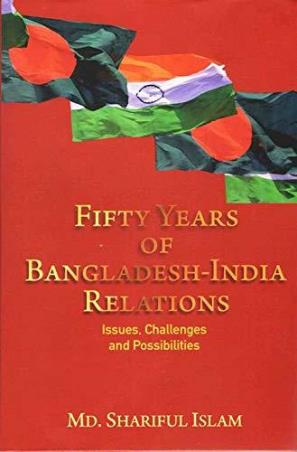 Book cover number 1 for Fifty Years Of Bangladesh - India Relations : Issues, Challenges And Possibilities written by Md. Shariful Islam published by Pentagon Press