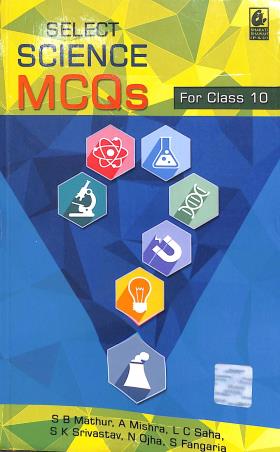 Book cover number 1 for Select Science MCQs Class 10 written by N. Ojha, L. C. Saha, A. Mishra, S. B. Mathur, S. K. Srivastava, S. Fangaria published by Bharati Bhawan Publishers & Distributors