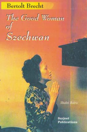 Book cover number 1 for The Good Woman Of Szechwan : Bertolt Brecht written by Shakti Batra published by Surjeet Publications