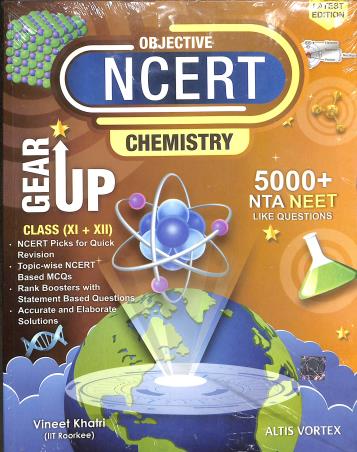 Book cover number 1 for Objective NCERT Gear Up Chemistry Gear Up Class (11 + 12) written by Vineet Khatri published by Altis Vortex Books & Publications
