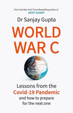 Book cover number 1 for World War C: Lessons From The Covid-19 Pandemic And How To Prepare For The Next One written by Sanjay Gupta published by Headline Home