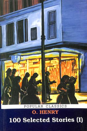 Book cover number 1 for 100 Selected Stories 1 (Popular Classics) written by O. Henry published by Rohan Book Company Pvt Ltd