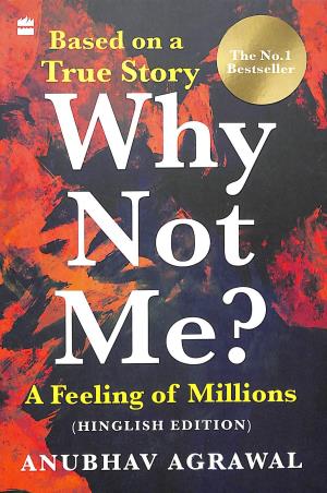 Book cover number 1 for Why Not Me ? A Feeling Of Millions (Hinglish Edition) written by Anubhav Agrawal published by Harper Collins Publishers