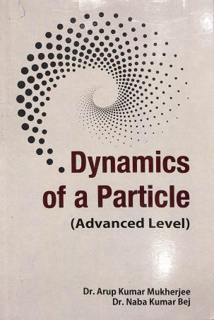 Book cover number 1 for Dynamics Of A Particle (Advanced Level) written by NabaKumar Bej, Arup Kumar Mukherjee published by Shreedhar Prakashani