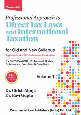Book cover number 1 for Professional Approach To Direct Tax Laws And International Taxation (Set Of 2 Volume) written by Ravi Gupta, Girish Ahuja published by Commercial Law Publishers (India) Pvt. Ltd.
