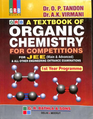 Book cover number 1 for GRB A Textbook Of Organic Chemistry For Competitions For JEE (Main & Advanced) 1st & 2nd year Progmm written by O. P. Tandon, A. K. Virmani published by G. R. Bathla & Sons