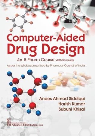 Book cover number 1 for Computer-Aided Drug Design For BPharma Course (8th Semester) written by Harish Kumar, Anees Ahmad Siddiqui, Subuhi Khisal published by CBS Publishers & Distributors Pvt. Ltd.