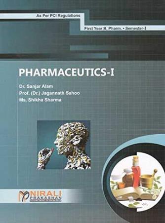 Book cover number 1 for Pharm Pharmaceutics-1 First Year B. Pharm (Semester-1) written by Shikha Sharma, Sanjar Alam, Jagannath Sahoo published by Nirali Prakashan