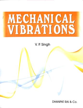 Book cover number 1 for Mechanical Vibrations written by V. P. Singh published by Dhanpat Rai & Co. (Pvt.) Ltd.