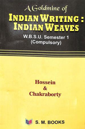 Book cover number 1 for A Goldmine Of Indian Writing : Indian Weaves Sem-1 (WBSU) written by A. Chakraborty, Sk. Ali Hossein published by S. M. Books
