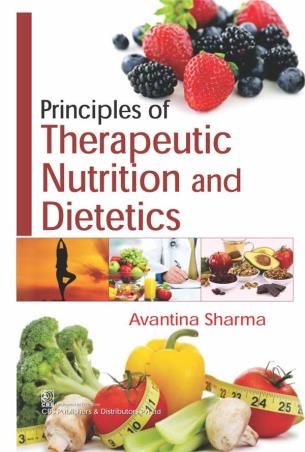 Book cover number 1 for Principles Of Therapeutic Nutrition And Dietetics written by Avantina Sharma published by CBS Publishers & Distributors Pvt. Ltd.