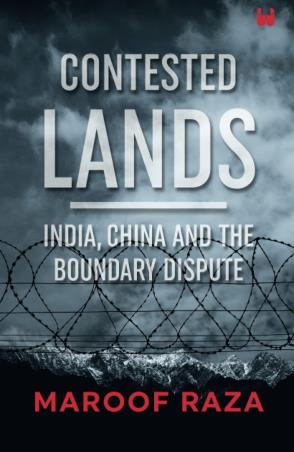 Book cover number 1 for Contested Land: India, China And The Boundary Dispute written by Maroof Raza published by Westland