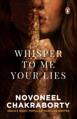 Book cover number 1 for Whisper To Me Your Lies written by Novoneel Chakraborty published by Penguin Books