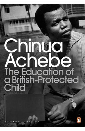 Book cover number 1 for The Education Of A British-Protected Child (Penguin Modern Classics) written by Chinua Achebe published by Penguin Modern Classics