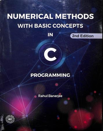 Book cover number 1 for Numerical Methods With Basic Concepts In C Programming written by Rahul Banerjee published by Techno World