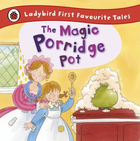 Book cover number 1 for Ladybird First Favourite Tales : The Magic Porridge Pot written by Alan MacDonald published by Ladybird