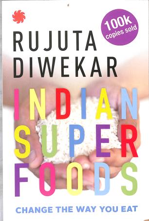 Book cover number 1 for Indian Superfoods : Change The Way You Eat written by Rujuta Diwekar published by Juggernaut