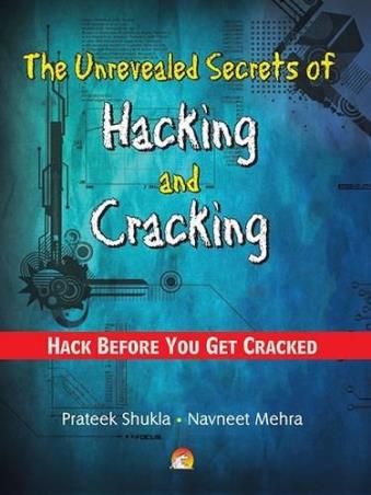 Book cover number 1 for The Unrevealed Secrets Of Hacking And Cracking : Hack Before You Get Cracked written by Navneet Mehra, Prateek Shukla published by Unicorn Books