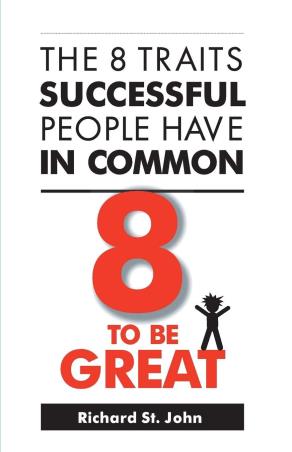 Book cover number 1 for 8 To Be Great : The 8 Traits Successful People Have In Common written by Richard St. John published by Embassy Books