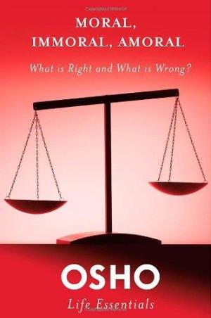 Book cover number 1 for Moral, Immoral, Amoral : What Is Right And What Is Wrong? written by Osho published by Griffin